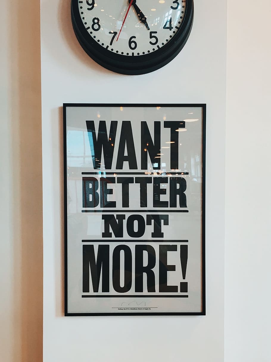 want, better, note, more!, wall signage, wall, clock, frame, text, western script