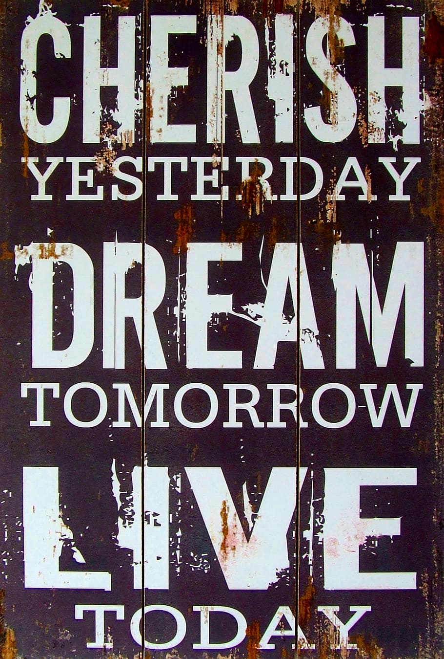 yesterday dream tomorrow, live, today signage, Cherish, yesterday, dream, tomorrow, today, signage, old