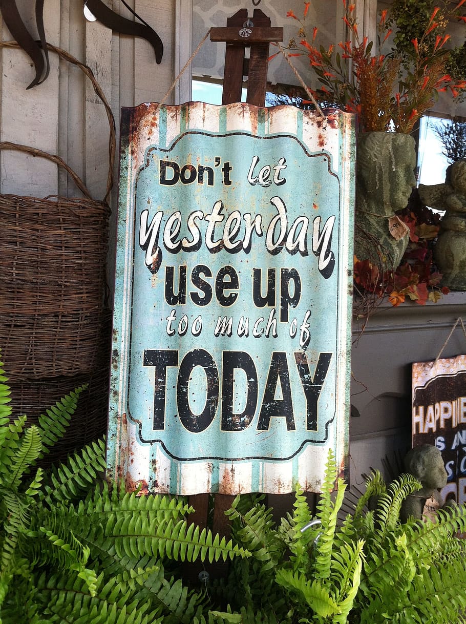 let, yesterday use, much, wooden, signage, Yesterday, Too Much, Today, sign, quote